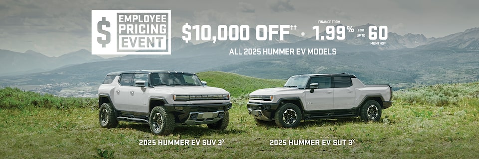 Employee Pricing Event $10,000 OFF + FINANCE FROM 1.99% FOR UP TO 60 MONTHS ALL 2025 HUMMER EV MODELS