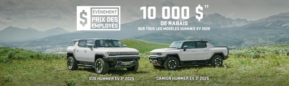 ÉVÉNEMENT PRIX DES EMPLOYÉS + 10 000 $ DE RABAIS SUR TOUS LES MODÈLES HUMMER EV 2025