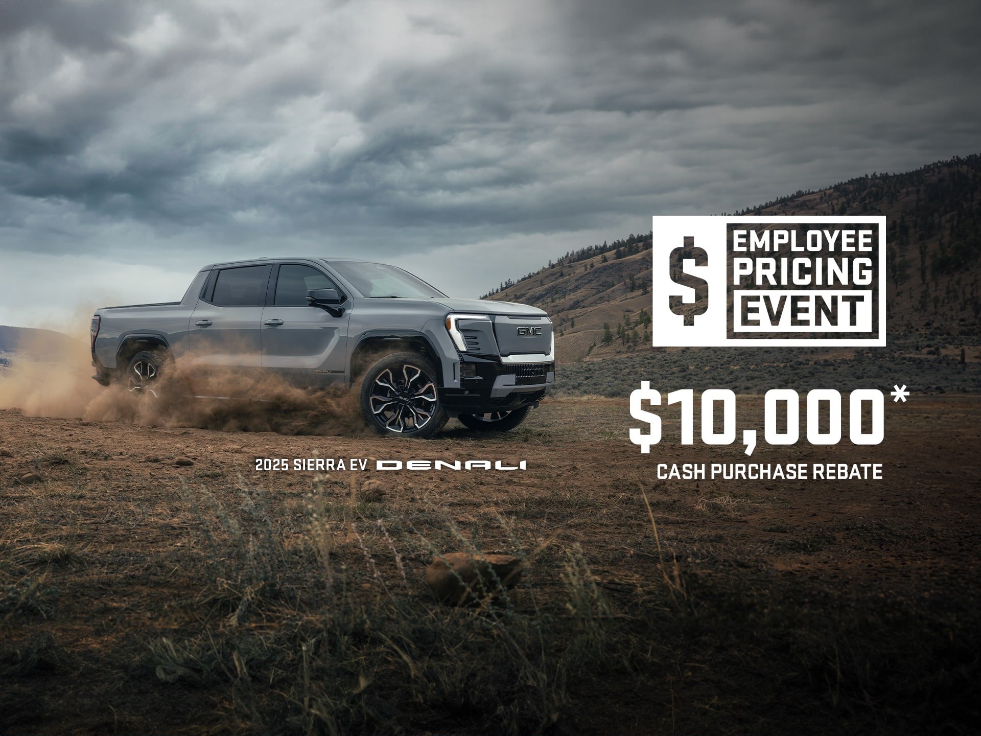 EMPLOYEE PRICING EVENT $10,000* CASH PURCHASE REBATE 2025 SIERRA EV DENALI