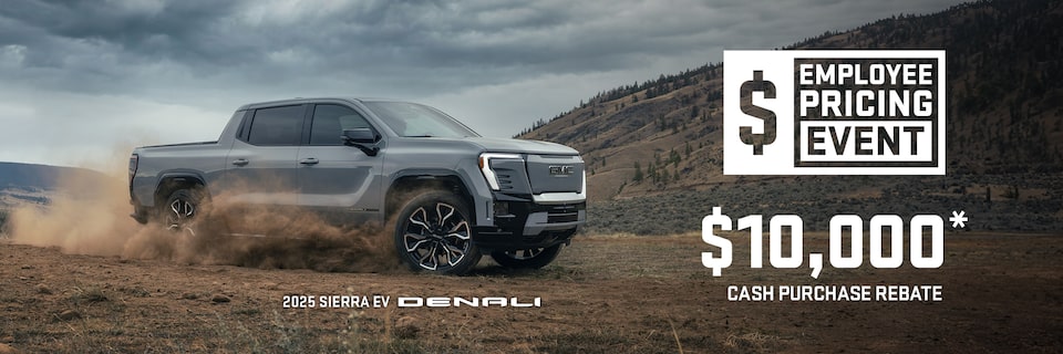 EMPLOYEE PRICING EVENT $10,000* CASH PURCHASE REBATE 2025 SIERRA EV DENALI