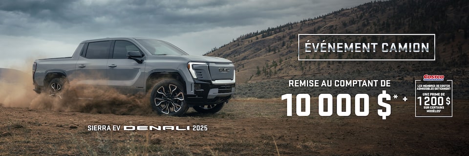 ÉVÉNEMENT CAMION REMISE AU COMPTANT DE 10 000 $ + MEMBRES DE COSTCO ADMISSIBLES OBTIENNENT UNE PRIME DE 1 200 $ SUR CERTAINS MODÈLES SIERRA EV DENALI 2025