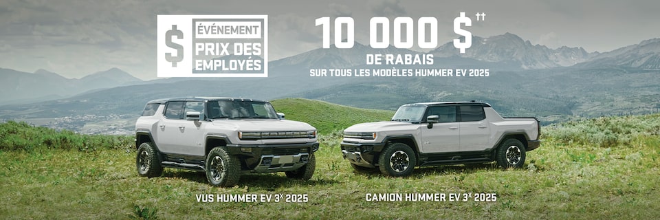 ÉVÉNEMENT PRIX DES EMPLOYÉS + 10 000 $ DE RABAIS SUR TOUS LES MODÈLES HUMMER EV 2025